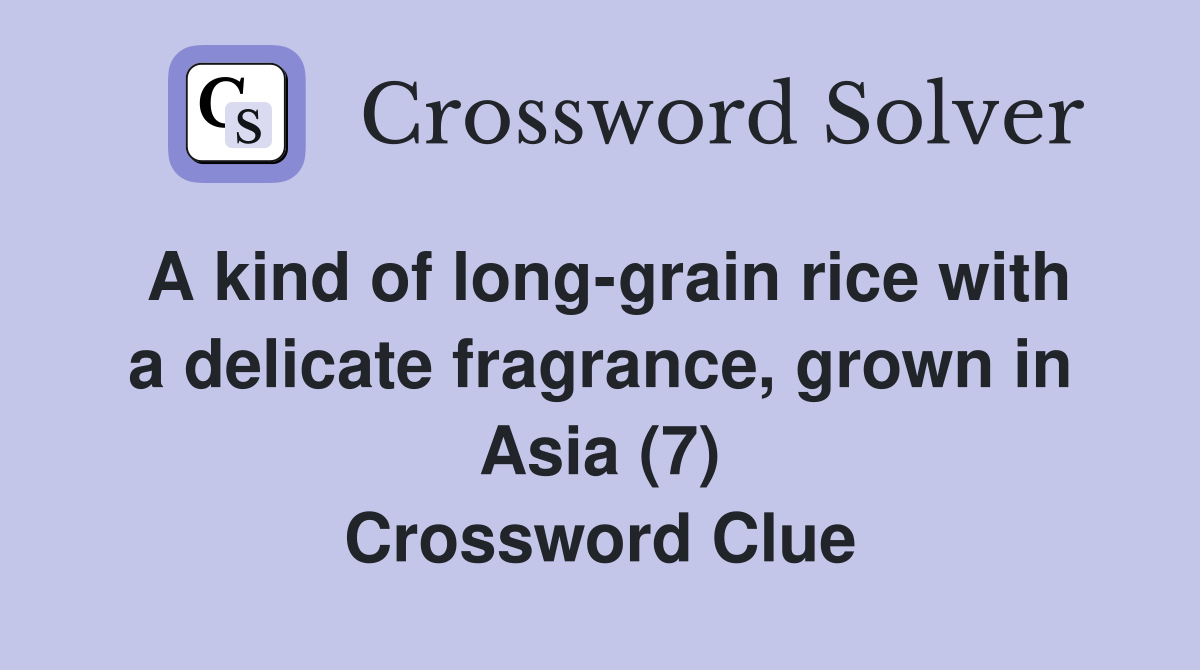 A kind of longgrain rice with a delicate fragrance, grown in Asia (7